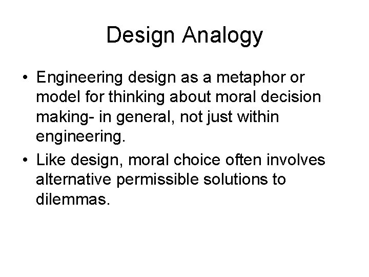 Design Analogy • Engineering design as a metaphor or model for thinking about moral