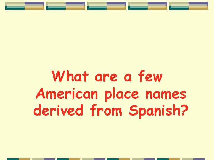 What are a few American place names derived from Spanish? 