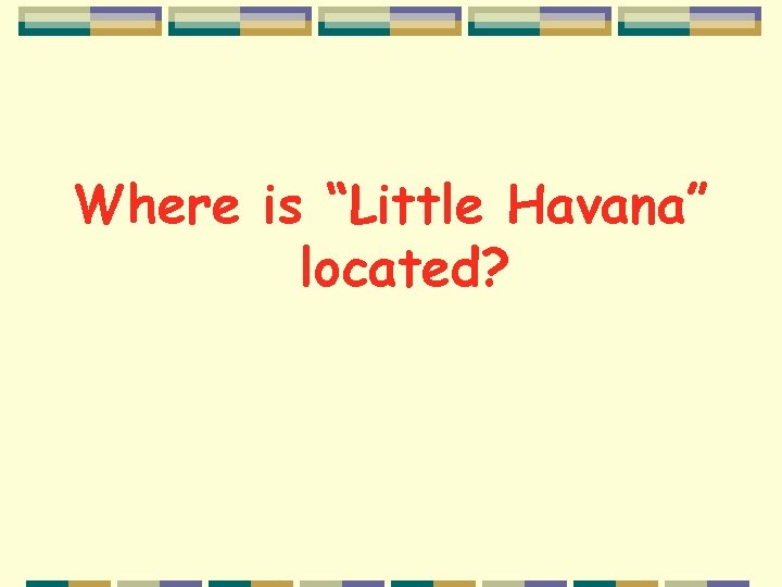 Where is “Little Havana” located? 