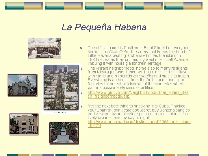 La Pequeña Habana The official name is Southwest Eight Street but everyone knows it
