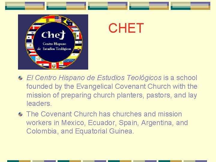 CHET El Centro Hispano de Estudios Teológicos is a school founded by the Evangelical