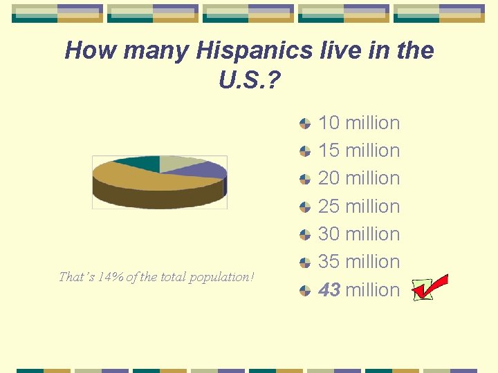 How many Hispanics live in the U. S. ? That’s 14% of the total