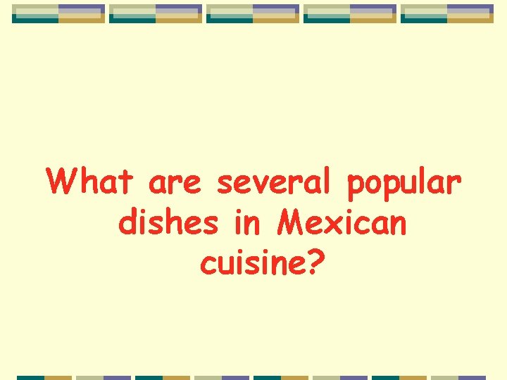What are several popular dishes in Mexican cuisine? 