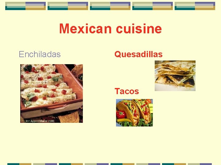 Mexican cuisine Enchiladas Quesadillas Tacos 