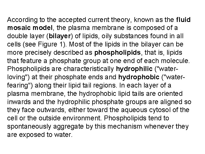According to the accepted current theory, known as the fluid mosaic model, the plasma