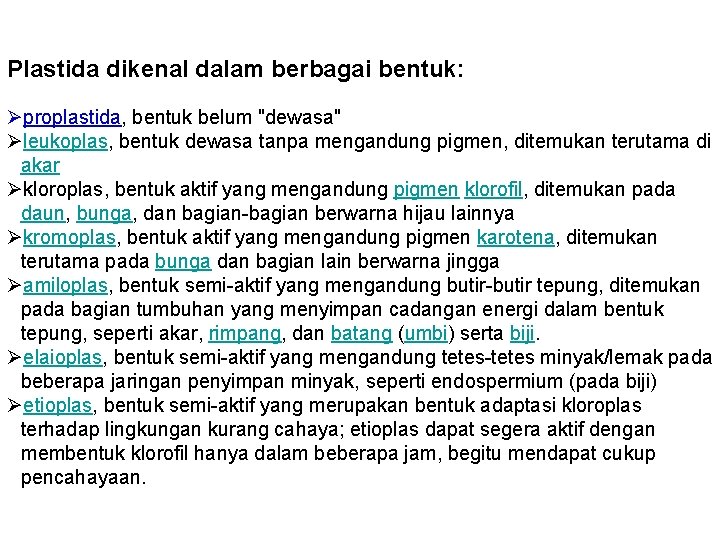 Plastida dikenal dalam berbagai bentuk: Øproplastida, bentuk belum "dewasa" Øleukoplas, bentuk dewasa tanpa mengandung