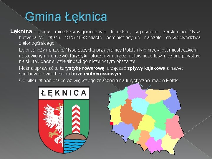 Gmina Łęknica – gmina miejska w województwie lubuskim, w powiecie żarskim nad Nysą Łużycką.