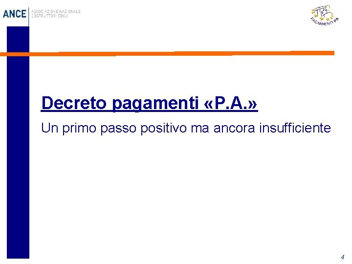 Decreto pagamenti «P. A. » Un primo passo positivo ma ancora insufficiente 4 