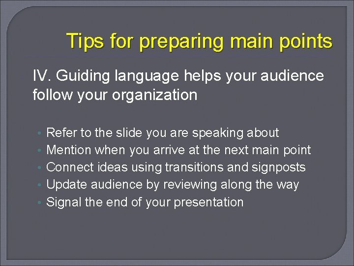Tips for preparing main points IV. Guiding language helps your audience follow your organization