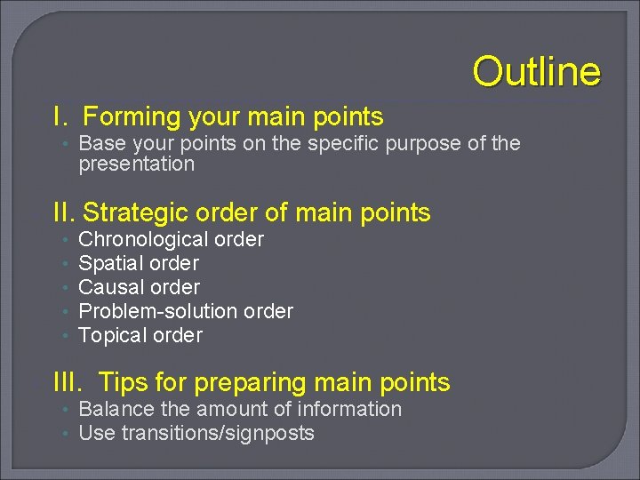 Outline I. Forming your main points • Base your points on the specific purpose