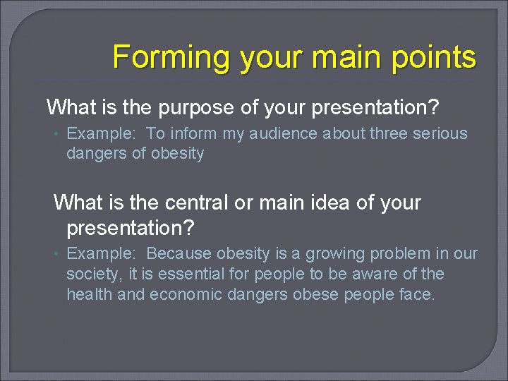 Forming your main points What is the purpose of your presentation? • Example: To