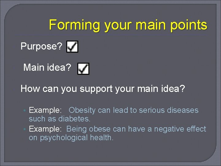 Forming your main points Purpose? Main idea? How can you support your main idea?