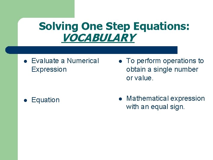 Solving One Step Equations: VOCABULARY l Evaluate a Numerical Expression l To perform operations