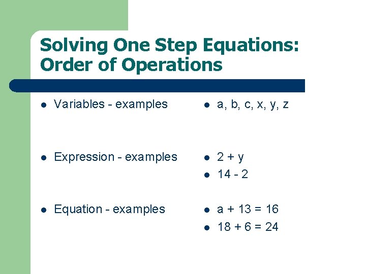 Solving One Step Equations: Order of Operations l Variables - examples l a, b, Solving One Step Equations: Order of Operations l Variables - examples l a, b,