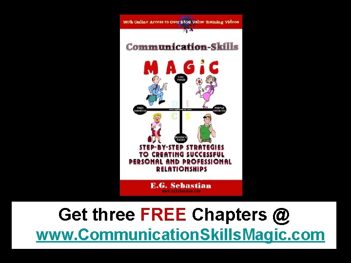 www. eg. Sebastian. com Get three FREE Chapters @ www. Communication. Skills. Magic. com