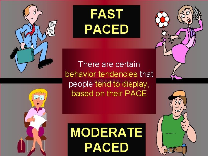 FAST PACED There are certain behavior tendencies that www. eg. Sebastian. com people tend