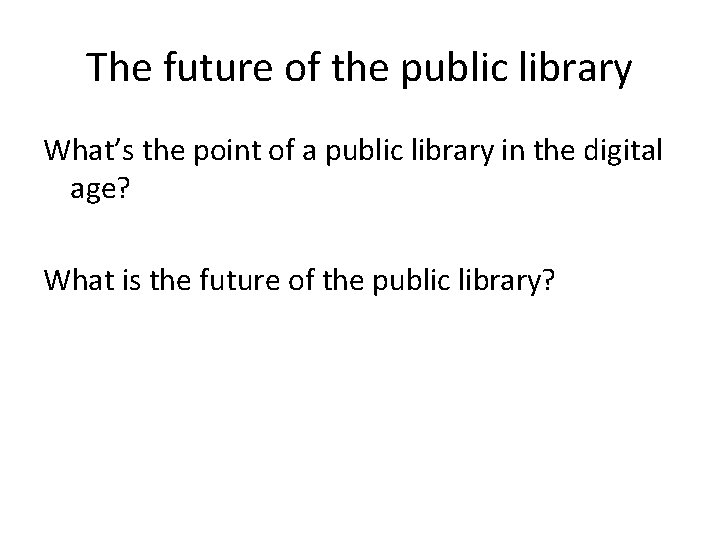 The future of the public library What’s the point of a public library in