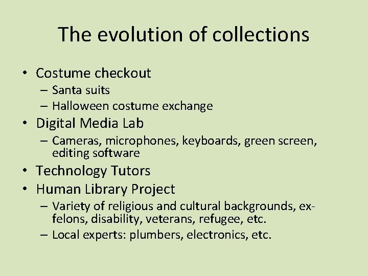 The evolution of collections • Costume checkout – Santa suits – Halloween costume exchange