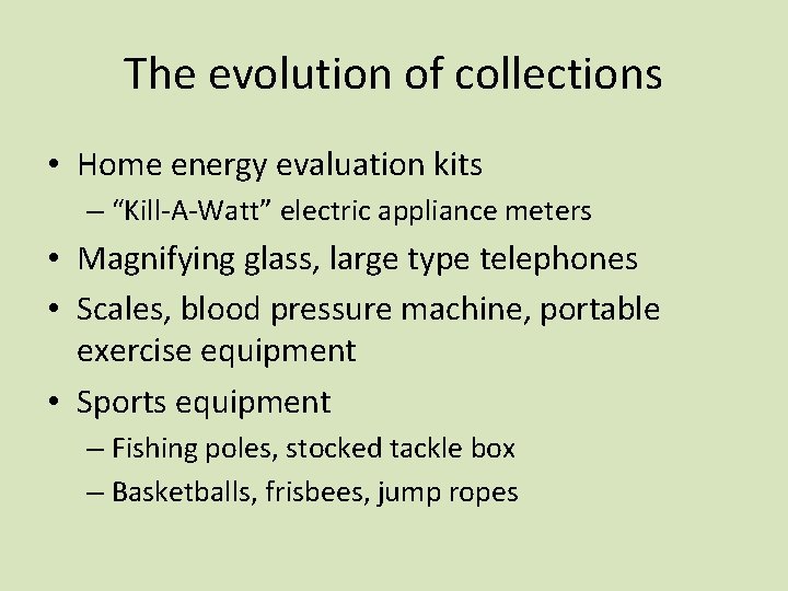 The evolution of collections • Home energy evaluation kits – “Kill-A-Watt” electric appliance meters