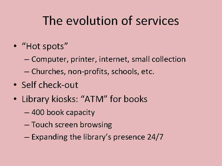 The evolution of services • “Hot spots” – Computer, printer, internet, small collection –