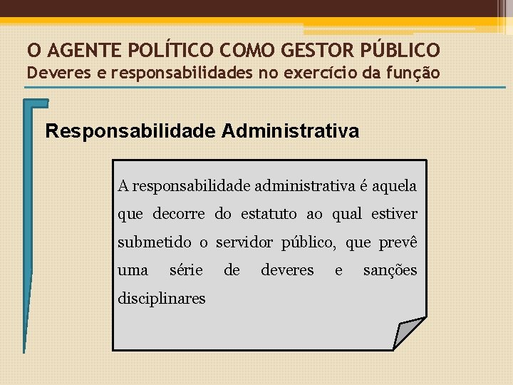 O AGENTE POLÍTICO COMO GESTOR PÚBLICO Deveres e responsabilidades no exercício da função Responsabilidade