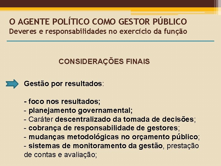 O AGENTE POLÍTICO COMO GESTOR PÚBLICO Deveres e responsabilidades no exercício da função CONSIDERAÇÕES