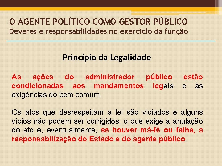 O AGENTE POLÍTICO COMO GESTOR PÚBLICO Deveres e responsabilidades no exercício da função Princípio