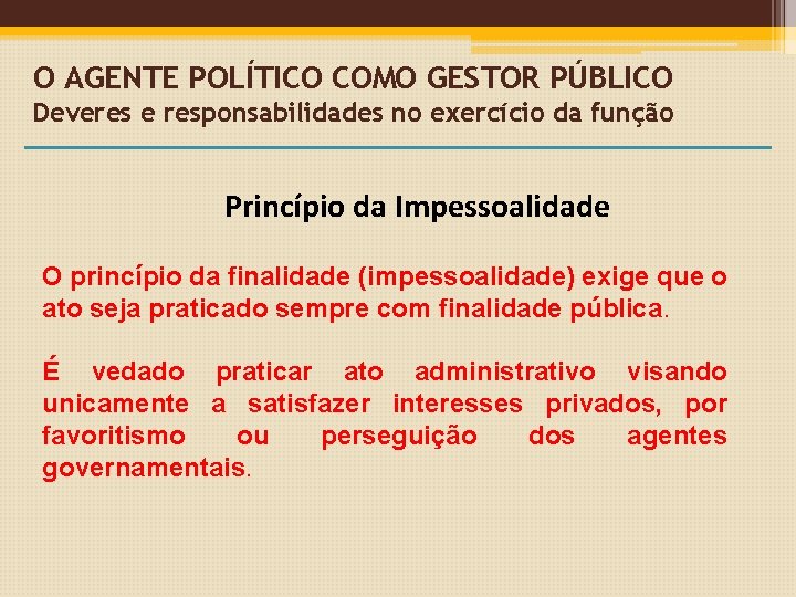 O AGENTE POLÍTICO COMO GESTOR PÚBLICO Deveres e responsabilidades no exercício da função Princípio