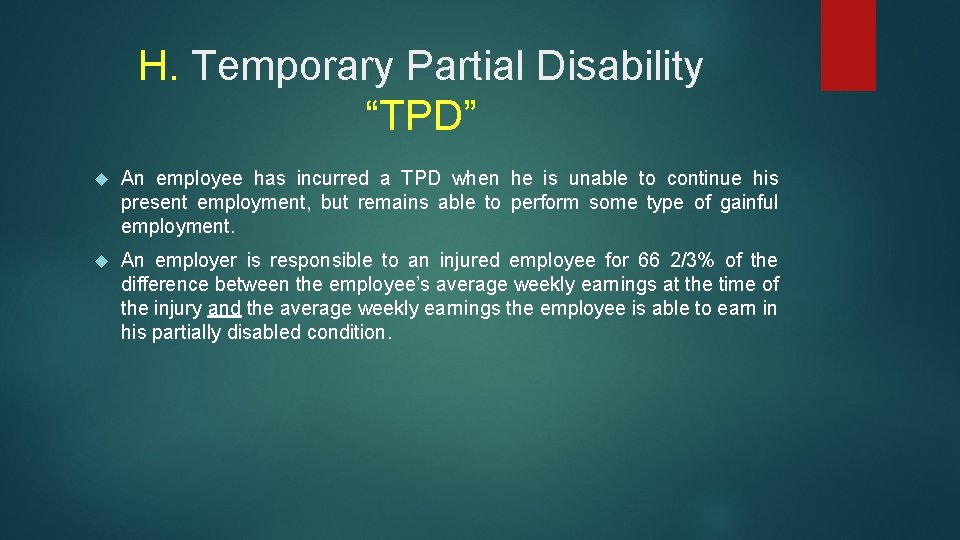 H. Temporary Partial Disability “TPD” An employee has incurred a TPD when he is