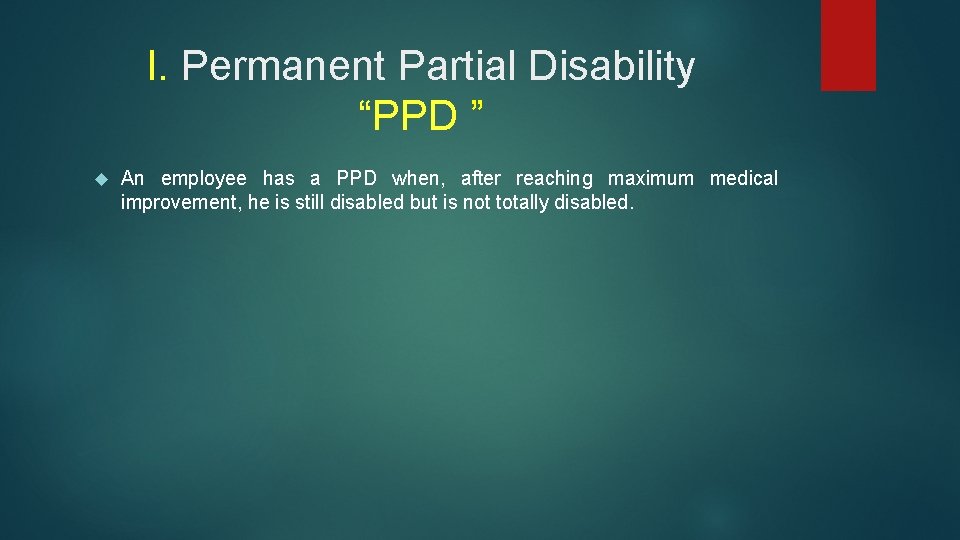 I. Permanent Partial Disability “PPD ” An employee has a PPD when, after reaching
