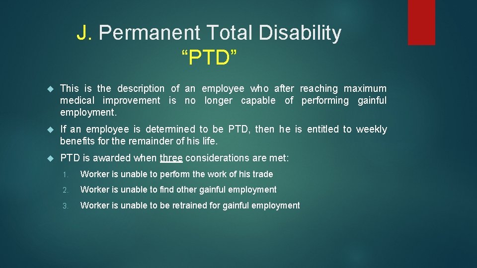 J. Permanent Total Disability “PTD” This is the description of an employee who after