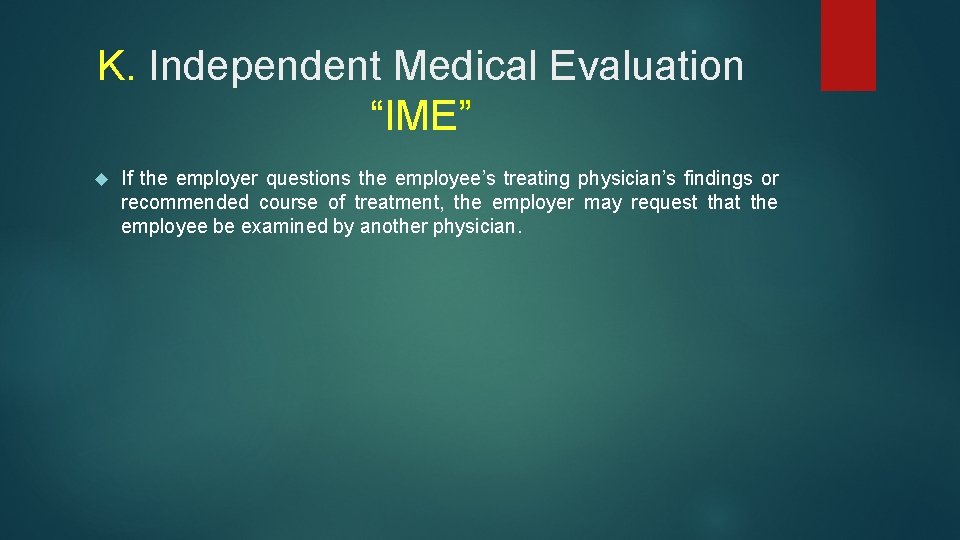 K. Independent Medical Evaluation “IME” If the employer questions the employee’s treating physician’s findings
