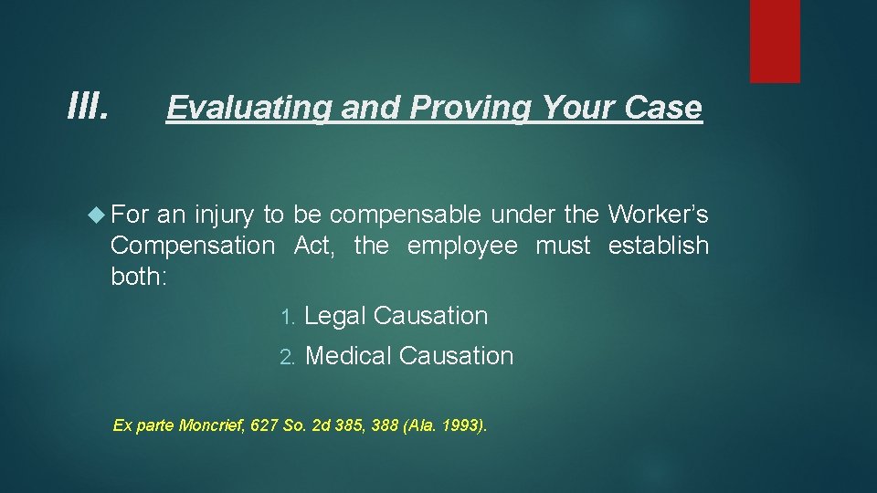 III. Evaluating and Proving Your Case For an injury to be compensable under the