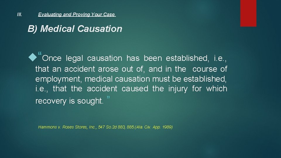 III. Evaluating and Proving Your Case B) Medical Causation “Once legal causation has been