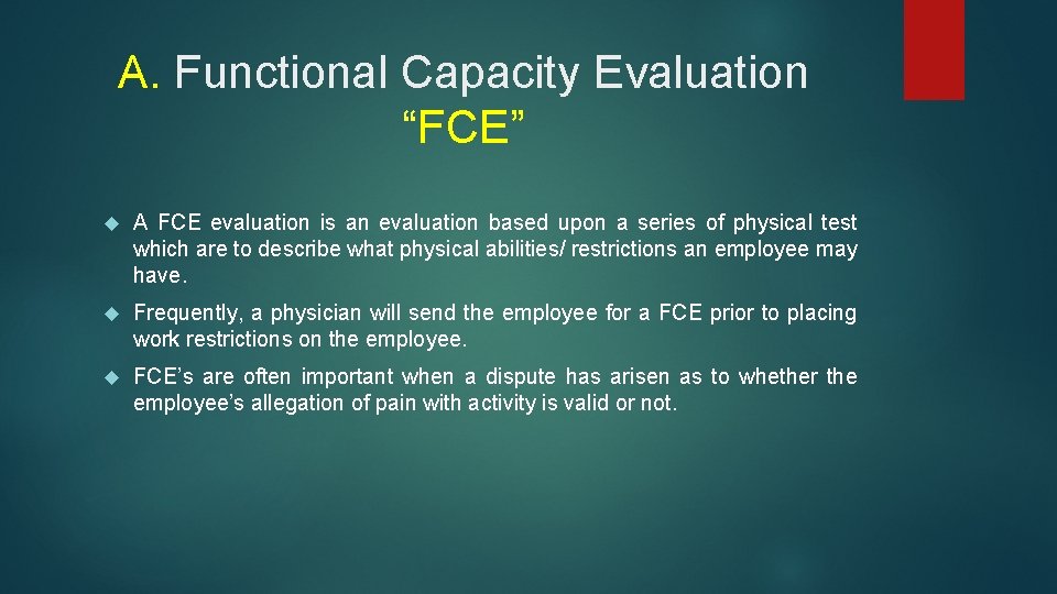 A. Functional Capacity Evaluation “FCE” A FCE evaluation is an evaluation based upon a