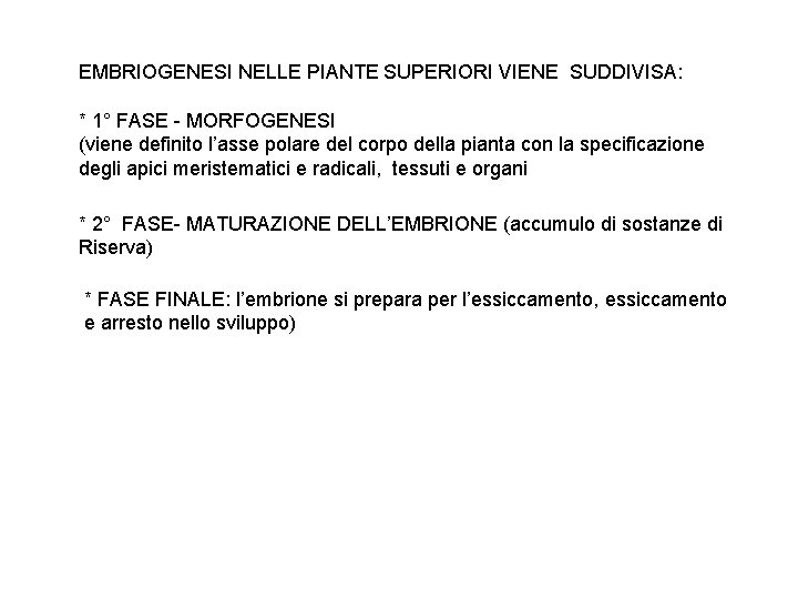 EMBRIOGENESI NELLE PIANTE SUPERIORI VIENE SUDDIVISA: * 1° FASE - MORFOGENESI (viene definito l’asse