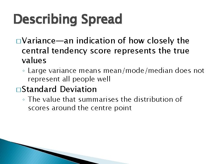 Describing Spread � Variance—an indication of how closely the central tendency score represents the