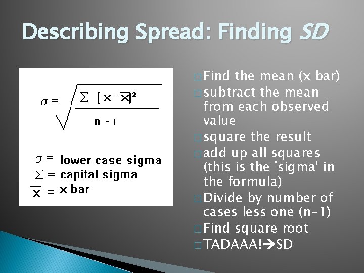 Describing Spread: Finding SD � Find the mean (x bar) � subtract the mean