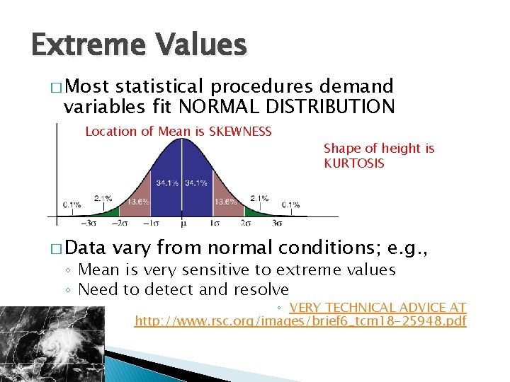 Extreme Values � Most statistical procedures demand variables fit NORMAL DISTRIBUTION Location of Mean
