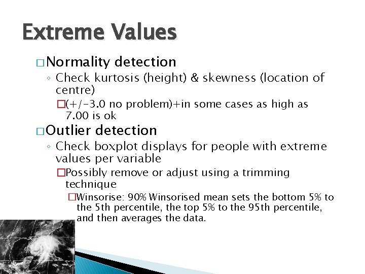 Extreme Values � Normality detection ◦ Check kurtosis (height) & skewness (location of centre)