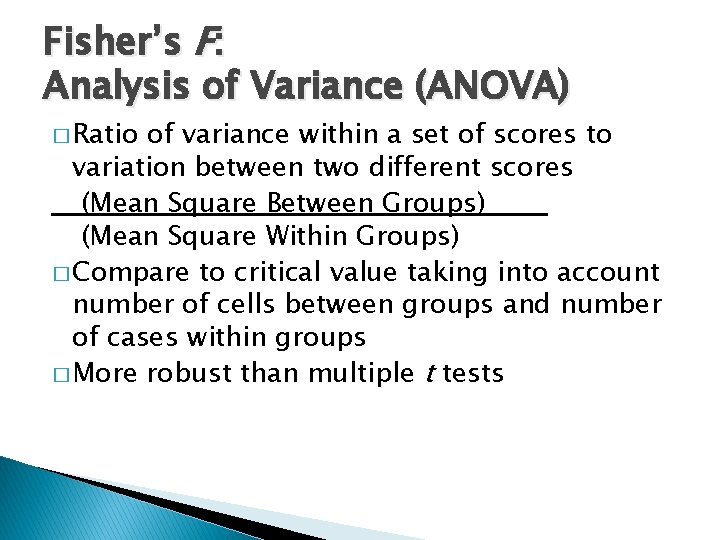 Fisher’s F: Analysis of Variance (ANOVA) � Ratio of variance within a set of