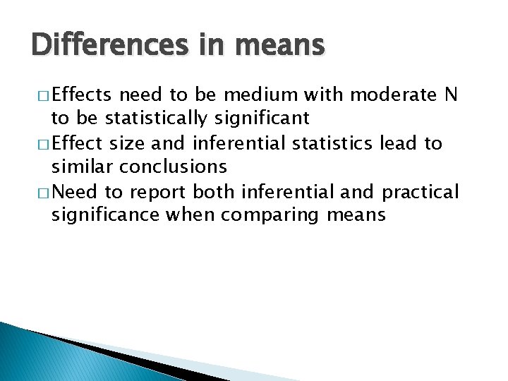 Differences in means � Effects need to be medium with moderate N to be