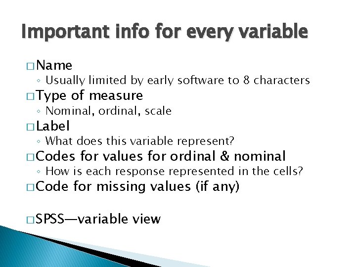 Important info for every variable � Name ◦ Usually limited by early software to