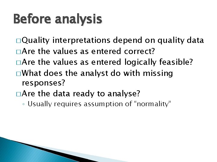 Before analysis � Quality interpretations depend on quality data � Are the values as