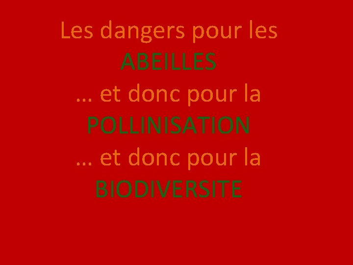 Les dangers pour les ABEILLES … et donc pour la POLLINISATION … et donc