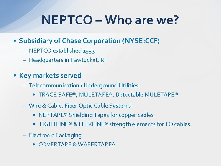 NEPTCO – Who are we? • Subsidiary of Chase Corporation (NYSE: CCF) – NEPTCO