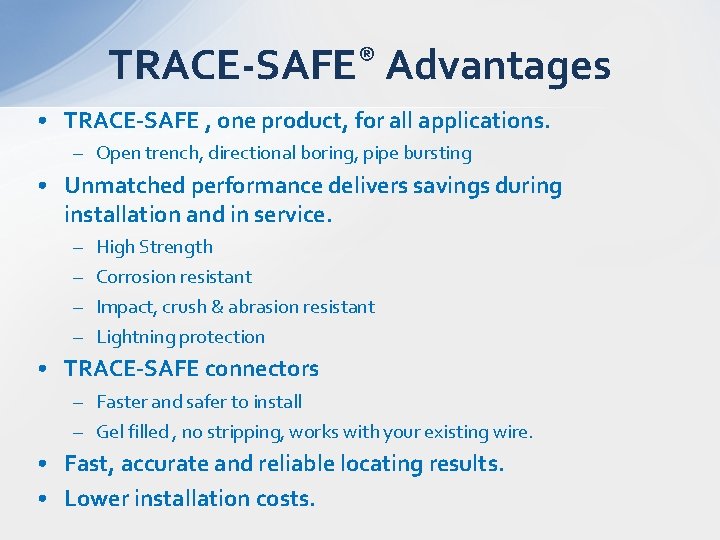 TRACE-SAFE® Advantages • TRACE-SAFE , one product, for all applications. – Open trench, directional