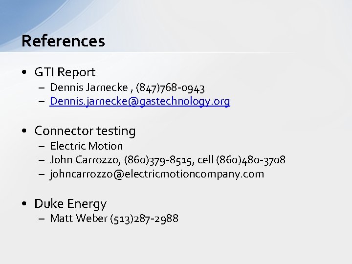 References • GTI Report – Dennis Jarnecke , (847)768 -0943 – Dennis. jarnecke@gastechnology. org