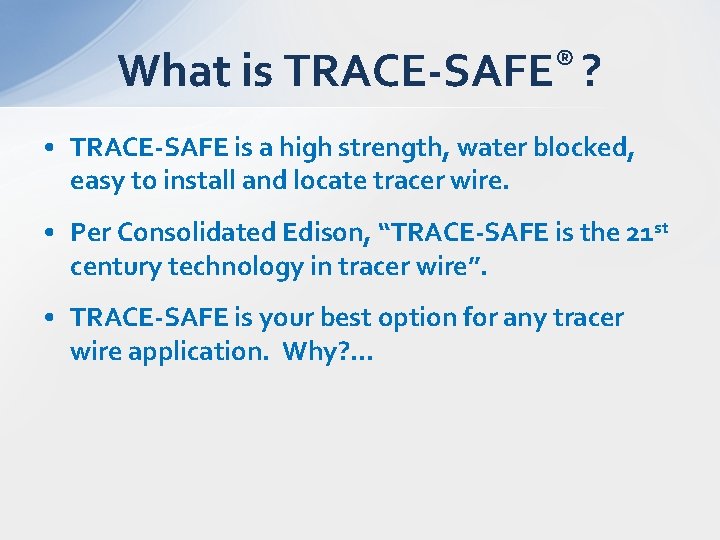 What is ® TRACE-SAFE ? • TRACE-SAFE is a high strength, water blocked, easy
