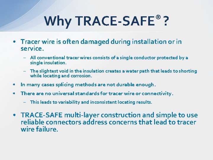 Why ® TRACE-SAFE ? • Tracer wire is often damaged during installation or in